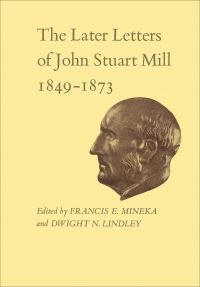 Book Cover for The Later Letters of John Stuart Mill, 1849-1873 by John Stuart Mill, Francis Edward Mineka, Dwight Lindley