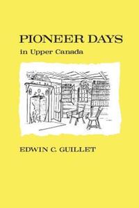 Book Cover for Pioneer Days in Upper Canada by Edwin Guillet