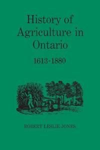 Book Cover for History of Agriculture in Ontario 1613-1880 by Robert Jones