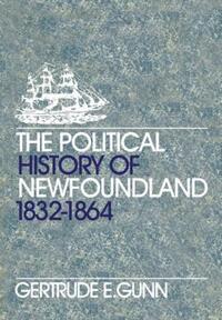 Book Cover for The Political History of Newfoundland, 1832-1864 by Gertrude E Gunn
