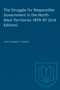 Book Cover for The Struggle for Responsible Government in the North-West Territories 1870-97 (2Nd Edition) by Lewis H Thomas