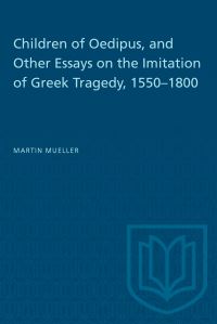 Book Cover for Children of Oedipus, and Other Essays on the Imitation of Greek Tragedy, 1550-1800 by Martin Mueller