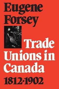 Book Cover for Trade Unions in Canada 1812-1902 by Eugene Forsey