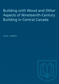 Book Cover for Building With Wood and Other Aspects of Nineteenth-Century Building in Central Canada by John I Rempel