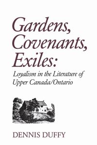 Book Cover for Gardens, Covenants, Exiles by Dennis Duffy
