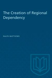Book Cover for The Creation of Regional Dependency by Ralph Matthews