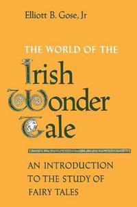Book Cover for The World of the Irish Wonder Tale by Jr, Elliott B Gose