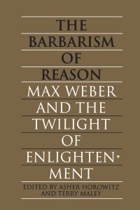 Book Cover for The Barbarism of Reason by Asher Horowitz, Terry Maley