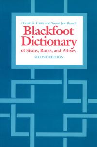 Book Cover for The Blackfoot Dictionary of Stems, Roots and Affixes by Donald G Frantz, Norma Jean Russell