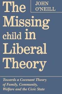 Book Cover for The Missing Child in Liberal Theory by John ONeill