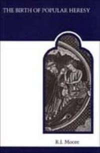 Book Cover for The Birth of Popular Heresy by RI Moore