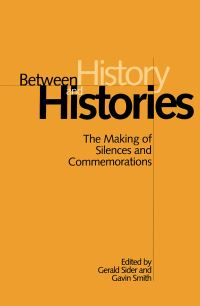 Book Cover for Between History and Histories by Gerald Sider, Gavin Smith