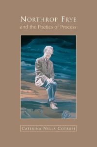 Book Cover for Northrop Frye and the Poetics of Process by Nella Cotrupi