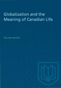 Book Cover for Globalization and the Meaning of Canadian Life by William Watson