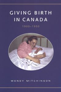 Book Cover for Giving Birth in Canada, 1900-1950 by Wendy Mitchinson