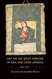 Book Cover for Art on the Jesuit Missions in Asia and Latin America, 1542-1773 by Gauvin A Bailey