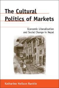 Book Cover for The Cultural Politics of Markets by Katharine Neilson Rankin