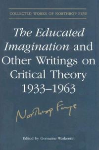 Book Cover for The Educated Imagination and Other Writings on Critical Theory 1933-1963 by Northrop Frye