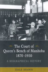 Book Cover for The Court of Queen's Bench of Manitoba, 1870-1950 by Dale Brawn