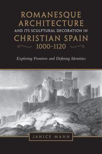 Book Cover for Romanesque Architecture and Its Sculptural Decoration in Christian Spain, 1000-1120 by Peter H Russell