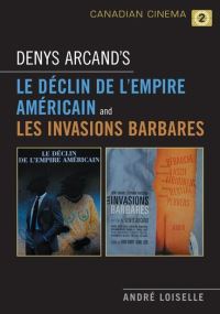 Book Cover for Denys Arcand's Le Declin De L'empire Americain and Les Invasions Barbares by André Loiselle