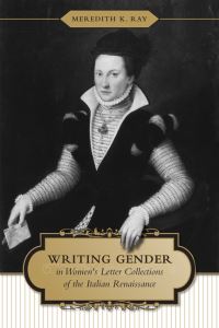 Book Cover for Writing Gender in Women's Letter Collections of the Italian Renaissance by Meredith K Ray