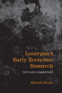Book Cover for Lonergan's Early Economic Research by Michael Shute