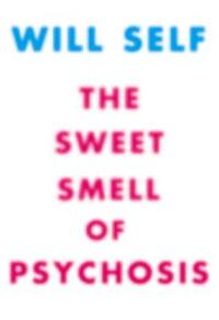 Book Cover for The Sweet Smell of Pyschosis by Will Self
