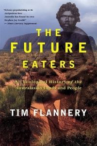 Book Cover for The Future Eaters by Tim F Flannery
