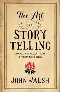 Book Cover for The Art of Storytelling by John Walsh