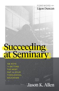 Book Cover for Succeeding at Seminary by Jason K Allen