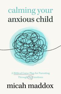 Book Cover for Calming Your Anxious Child by Micah Maddox