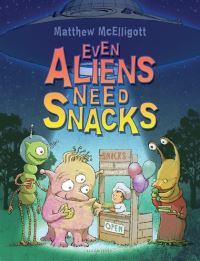 Book Cover for Even Aliens Need Snacks by Matthew McElligott