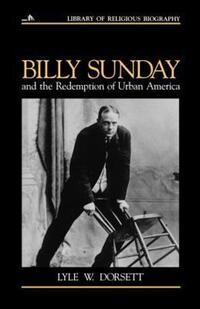 Book Cover for Billy Sunday and the Redemption of Urban America by Lyle W Dorsett