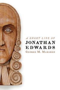 Book Cover for A Short Life of Jonathan Edwards by George M Marsden