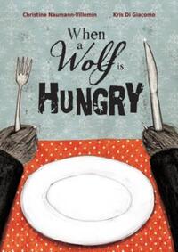Book Cover for When a Wolf Is Hungry by Christine NaumannVillemin