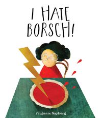 Book Cover for I Hate Borsch! by Yevgenia Nayberg