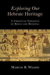 Book Cover for Exploring Our Hebraic Heritage by Marvin R Wilson