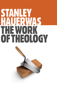 Book Cover for The Work of Theology by Stanley Hauerwas
