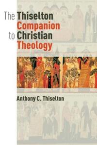 Book Cover for The Thiselton Companion to Christian Theology by Anthony C Thiselton