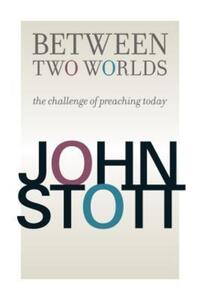 Book Cover for Between Two Worlds by John R W Stott