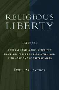 Book Cover for Religious Liberty. Volume 4 Federal Legislation After the Religious Freedom Restoration Act, With More on the Culture Wars by Douglas Laycock