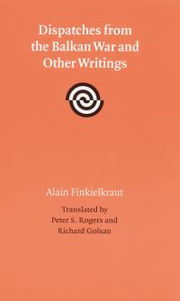 Book Cover for Dispatches from the Balkan War and Other Writings by Alain Finkielkraut