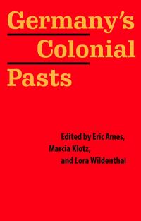Book Cover for Germany's Colonial Pasts by Eric Ames, Marcia Klotz, Lora Wildenthal