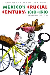 Book Cover for Mexico's Crucial Century, 1810-1910 by Colin M MacLachlan, William H Beezley