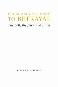 Book Cover for From Ambivalence to Betrayal by Robert S Wistrich