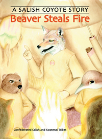 Book Cover for Beaver Steals Fire by Sam Sandoval, Confederated Salish and Kootenai Tribes