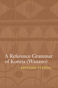 Book Cover for A Reference Grammar of Kotiria (Wanano) by Kristine Stenzel