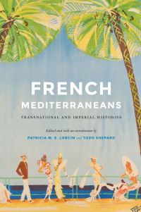 Book Cover for French Mediterraneans by Patricia M E Lorcin, Todd Shepard