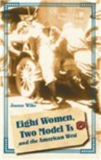 Book Cover for Eight Women, Two Model Ts, and the American West by Joanne Wilke